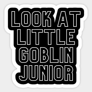 "Look at little goblin junior. Gonna cry?" Movie quote Sticker